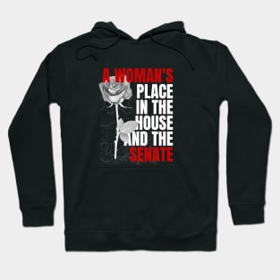 A Womans Place is in the House and the Senate, A Womans Place Is In The White House, Feminist, Woman Rights, gift for woman Hoodie